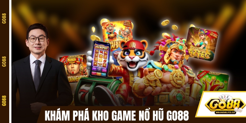 Khám phá kho game nổ hũ cực chất tại GO88